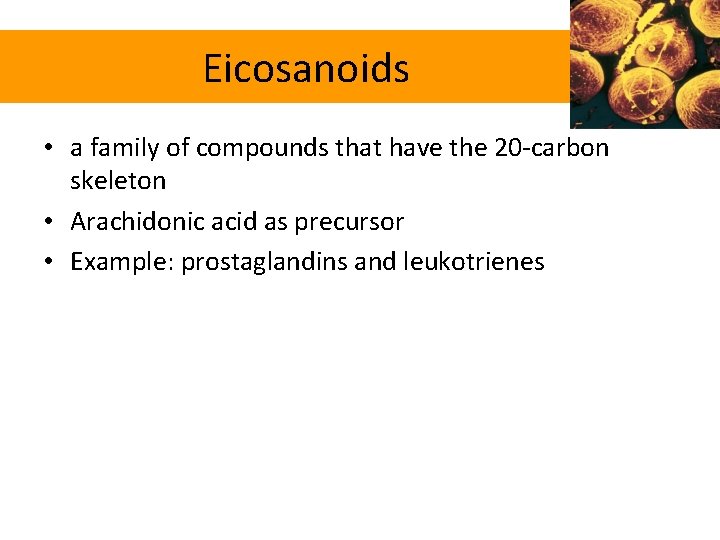 Eicosanoids • a family of compounds that have the 20 -carbon skeleton • Arachidonic