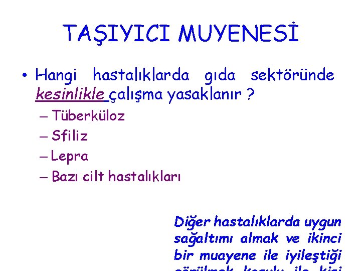 TAŞIYICI MUYENESİ • Hangi hastalıklarda gıda sektöründe kesinlikle çalışma yasaklanır ? – Tüberküloz –