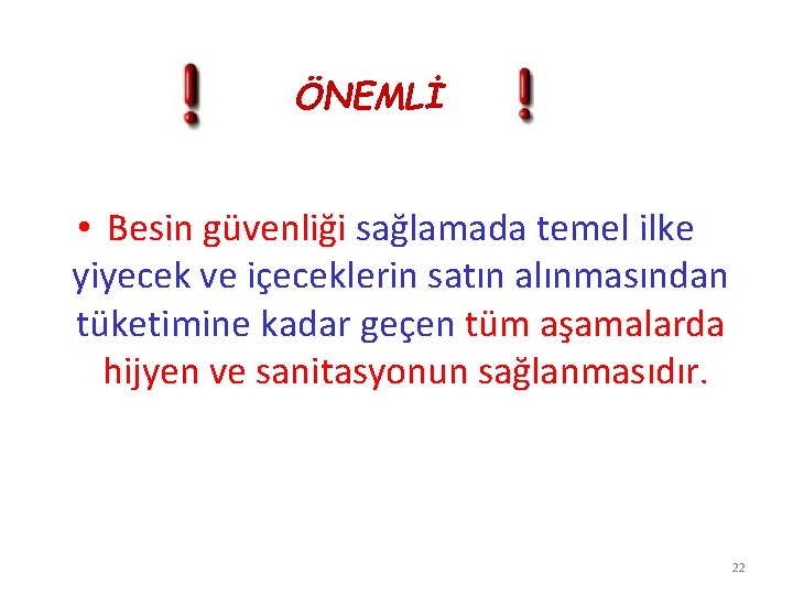 ÖNEMLİ • Besin güvenliği sağlamada temel ilke yiyecek ve içeceklerin satın alınmasından tüketimine kadar