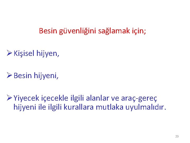 Besin güvenliğini sağlamak için; Ø Kişisel hijyen, Ø Besin hijyeni, Ø Yiyecek içecekle ilgili