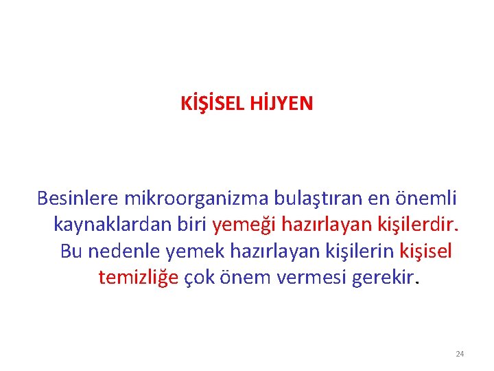 KİŞİSEL HİJYEN Besinlere mikroorganizma bulaştıran en önemli kaynaklardan biri yemeği hazırlayan kişilerdir. Bu nedenle