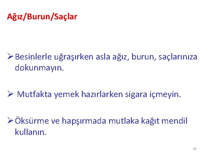 Ağız/Burun/Saçlar Ø Besinlerle uğraşırken asla ağız, burun, saçlarınıza dokunmayın. Ø Mutfakta yemek hazırlarken sigara