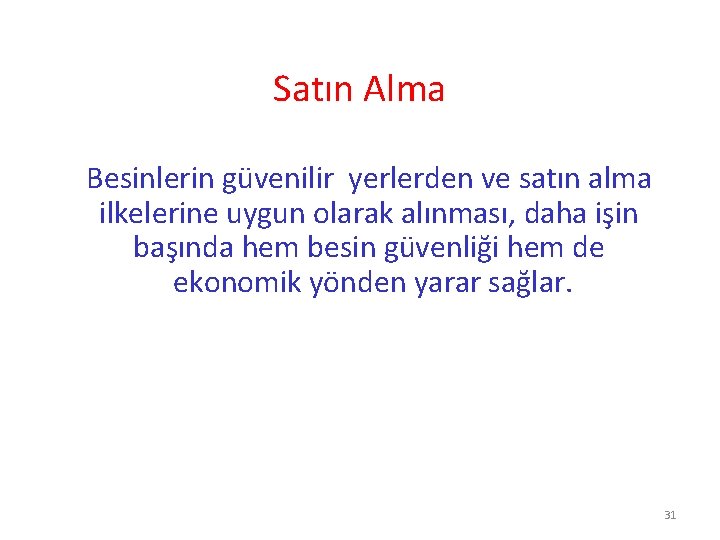 Satın Alma Besinlerin güvenilir yerlerden ve satın alma ilkelerine uygun olarak alınması, daha işin