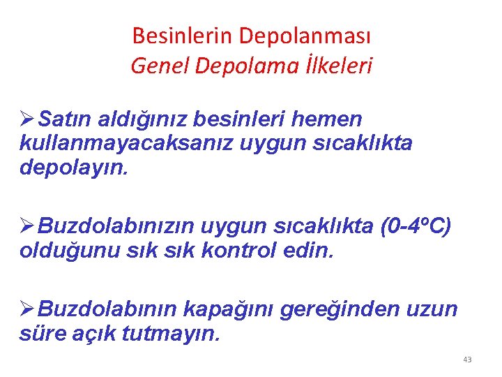 Besinlerin Depolanması Genel Depolama İlkeleri ØSatın aldığınız besinleri hemen kullanmayacaksanız uygun sıcaklıkta depolayın. ØBuzdolabınızın