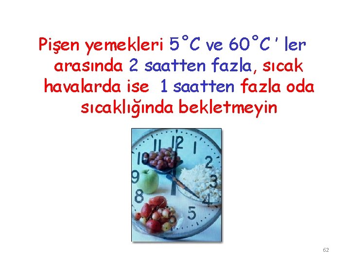 Pişen yemekleri 5˚C ve 60˚C ’ ler arasında 2 saatten fazla, sıcak havalarda ise