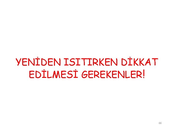 YENİDEN ISITIRKEN DİKKAT EDİLMESİ GEREKENLER! 66 