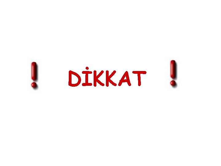 DİKKAT 