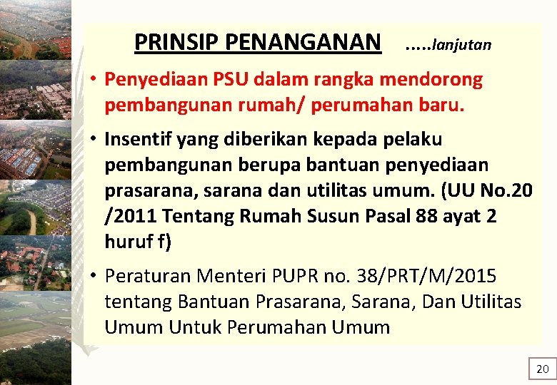 PRINSIP PENANGANAN . . . lanjutan • Penyediaan PSU dalam rangka mendorong pembangunan rumah/