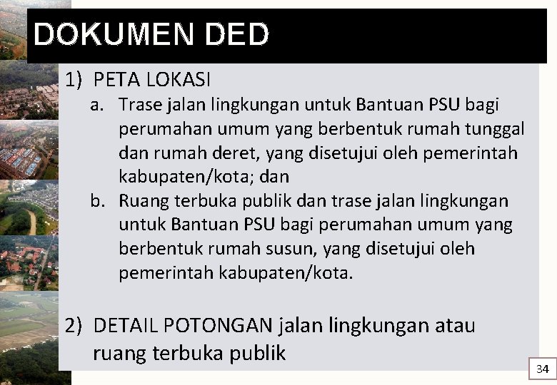 DOKUMEN DED 1) PETA LOKASI a. Trase jalan lingkungan untuk Bantuan PSU bagi perumahan