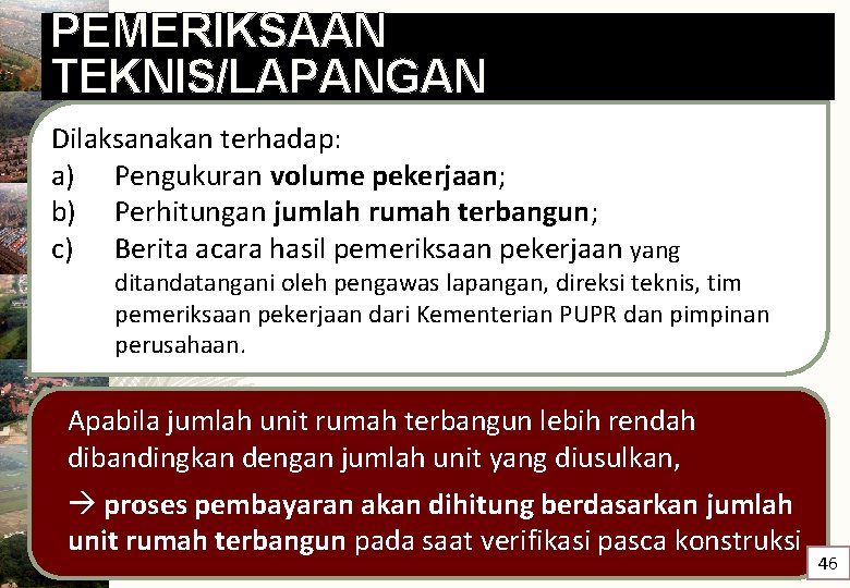 PEMERIKSAAN TEKNIS/LAPANGAN Dilaksanakan terhadap: a) Pengukuran volume pekerjaan; b) Perhitungan jumlah rumah terbangun; c)