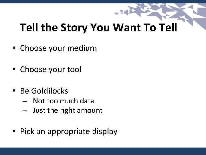 Tell the Story You Want To Tell • Choose your medium • Choose your