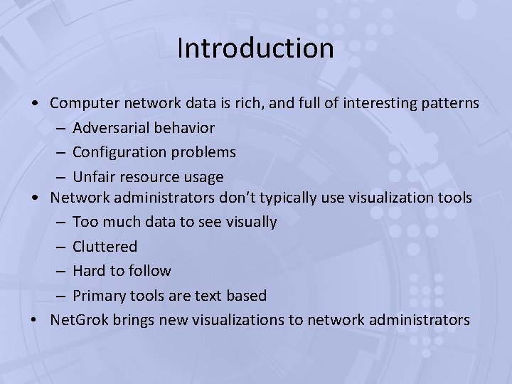 Introduction • Computer network data is rich, and full of interesting patterns – Adversarial Introduction • Computer network data is rich, and full of interesting patterns – Adversarial