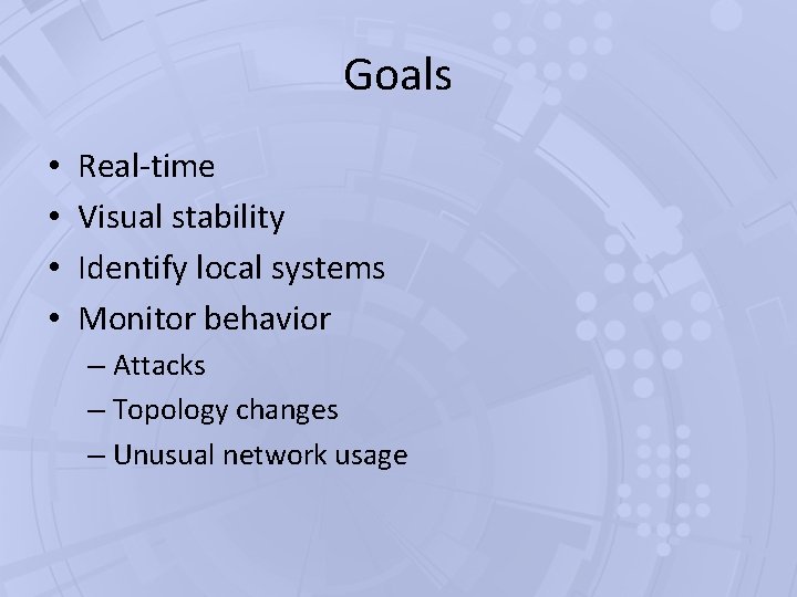 Goals • • Real-time Visual stability Identify local systems Monitor behavior – Attacks – Goals • • Real-time Visual stability Identify local systems Monitor behavior – Attacks –
