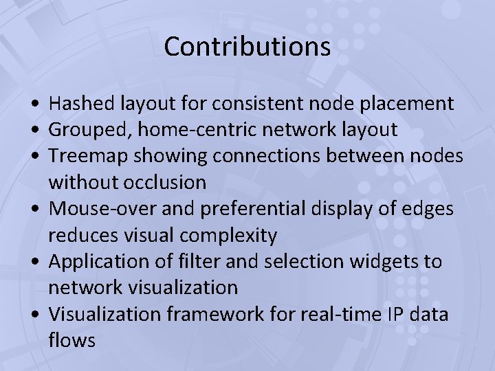 Contributions • Hashed layout for consistent node placement • Grouped, home-centric network layout • Contributions • Hashed layout for consistent node placement • Grouped, home-centric network layout •