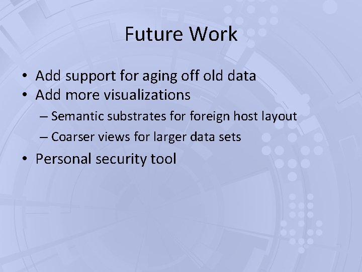 Future Work • Add support for aging off old data • Add more visualizations Future Work • Add support for aging off old data • Add more visualizations