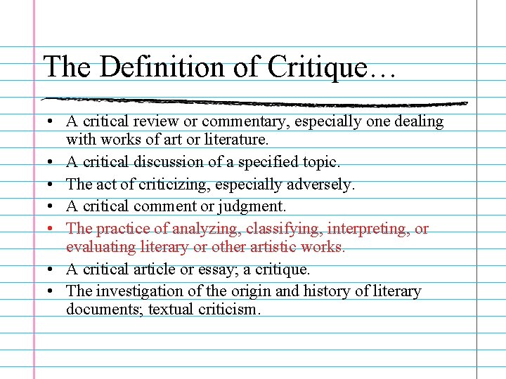 The Definition of Critique… • A critical review or commentary, especially one dealing with