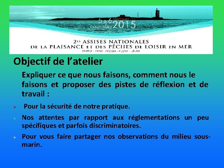 Objectif de l’atelier Expliquer ce que nous faisons, comment nous le faisons et proposer