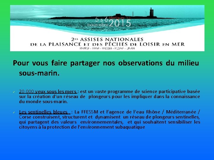 Pour vous faire partager nos observations du milieu sous-marin. ü ü 20 000 yeux