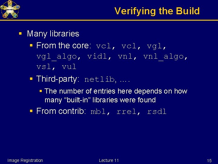 Verifying the Build § Many libraries § From the core: vcl, vgl, vgl_algo, vidl,