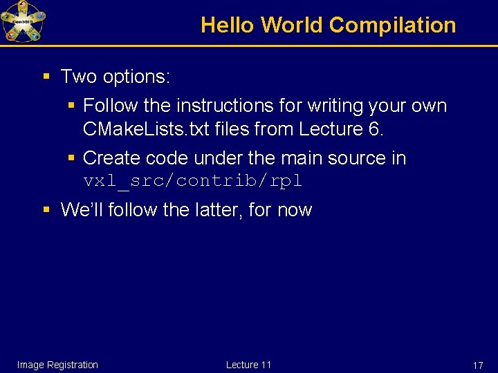 Hello World Compilation § Two options: § Follow the instructions for writing your own