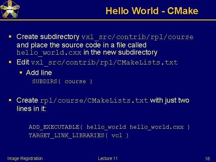 Hello World - CMake § Create subdirectory vxl_src/contrib/rpl/course and place the source code in