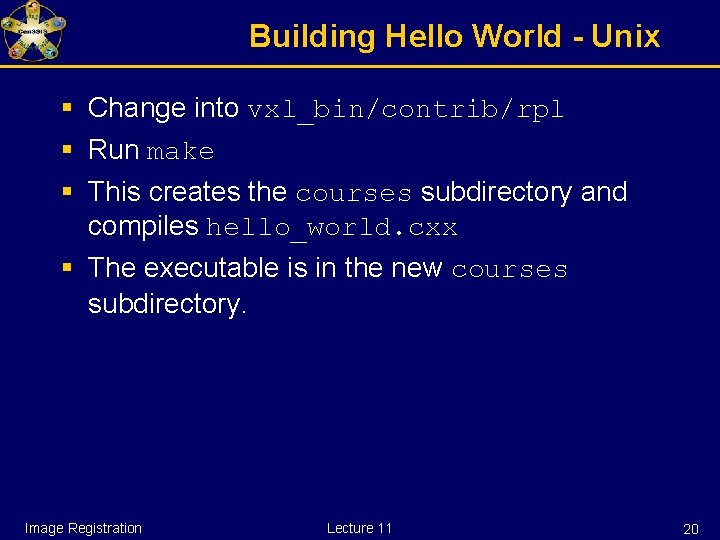 Building Hello World - Unix § Change into vxl_bin/contrib/rpl § Run make § This