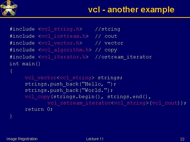 vcl - another example #include <vcl_string. h> //string #include <vcl_iostream. h> // cout #include