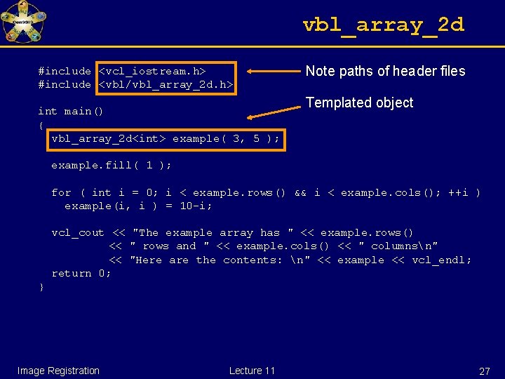vbl_array_2 d #include <vcl_iostream. h> #include <vbl/vbl_array_2 d. h> int main() { vbl_array_2 d<int>