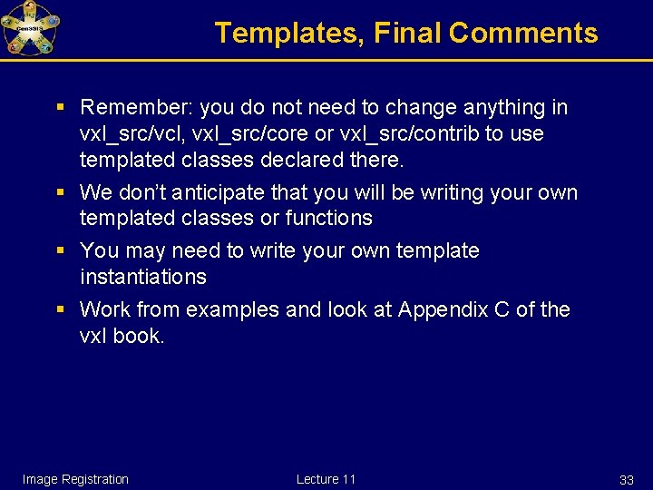 Templates, Final Comments § Remember: you do not need to change anything in vxl_src/vcl,