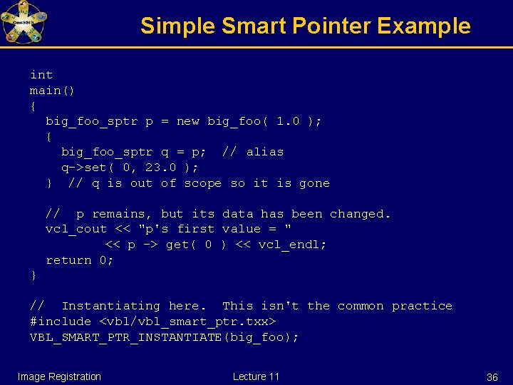 Simple Smart Pointer Example int main() { big_foo_sptr p = new big_foo( 1. 0