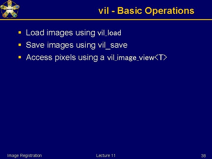 vil - Basic Operations § Load images using vil_load § Save images using vil_save