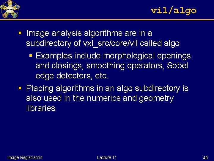 vil/algo § Image analysis algorithms are in a subdirectory of vxl_src/core/vil called algo §
