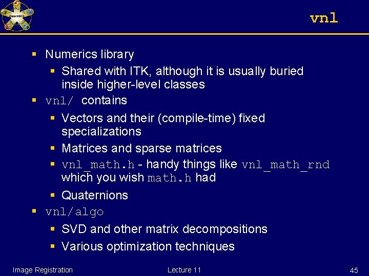 vnl § Numerics library § Shared with ITK, although it is usually buried inside