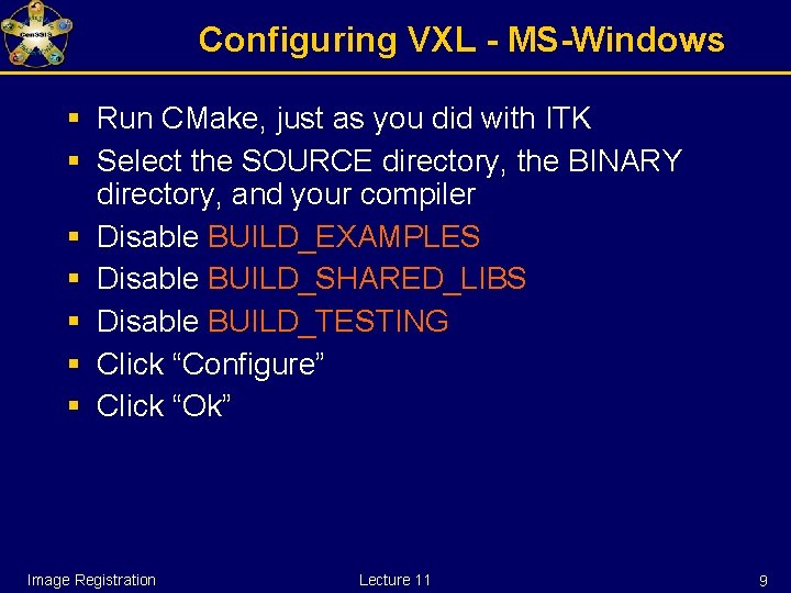 Configuring VXL - MS-Windows § Run CMake, just as you did with ITK §