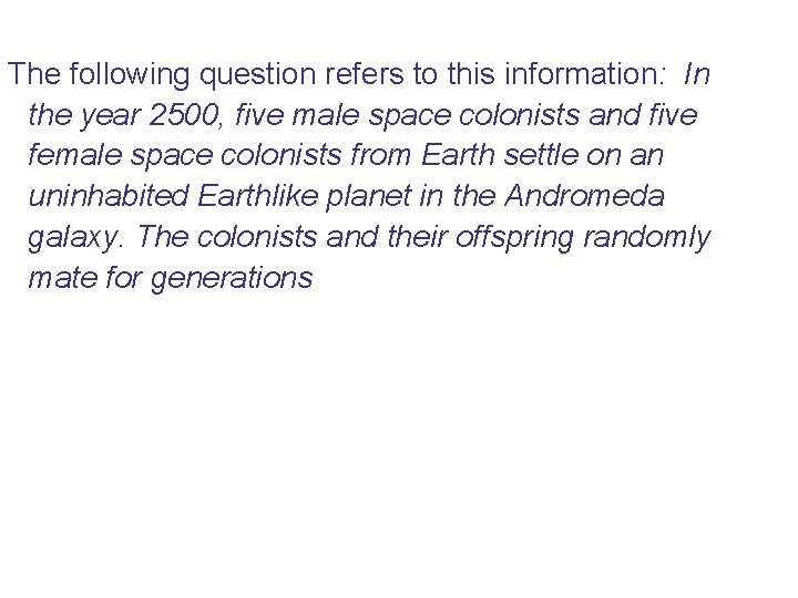 The following question refers to this information: In the year 2500, five male space