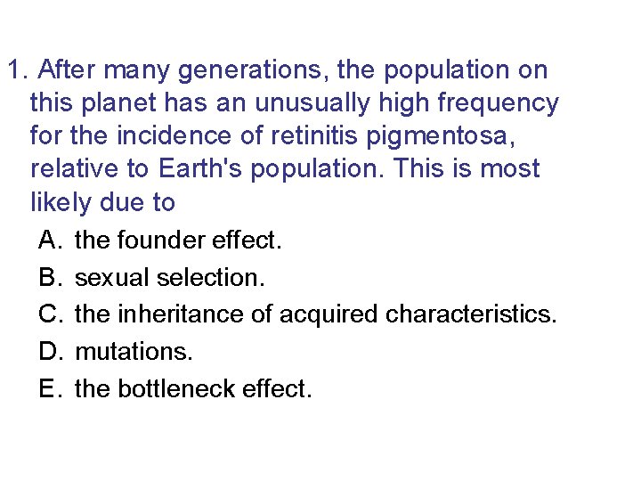 1. After many generations, the population on this planet has an unusually high frequency
