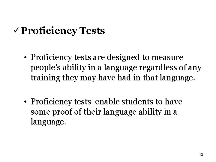 ü Proficiency Tests • Proficiency tests are designed to measure people’s ability in a