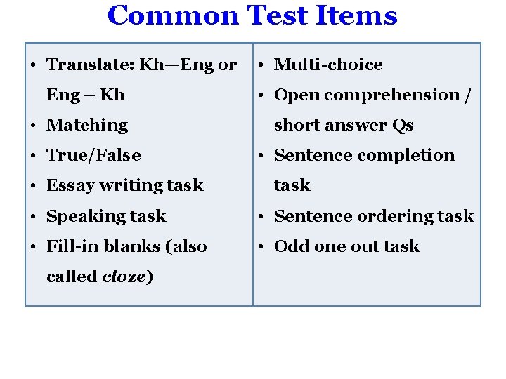 Common Test Items • Translate: Kh—Eng or Eng – Kh • Matching • True/False
