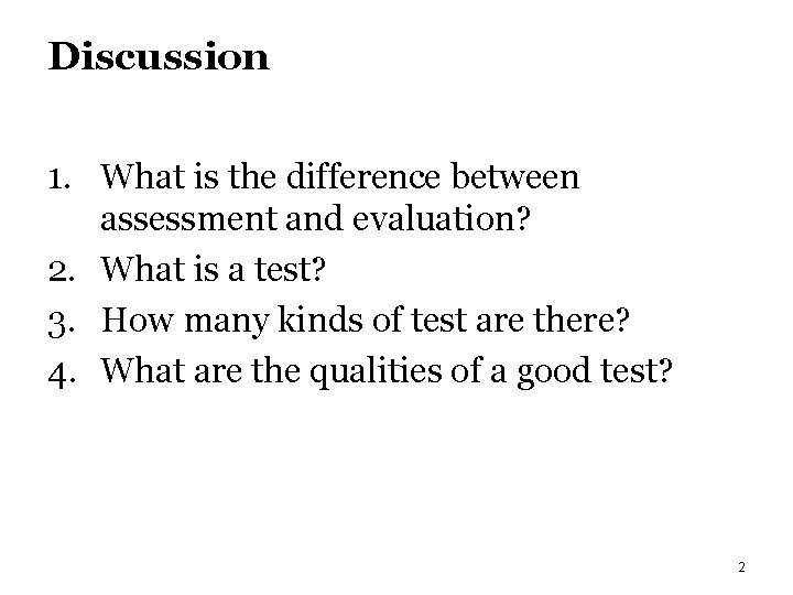 Discussion 1. What is the difference between assessment and evaluation? 2. What is a
