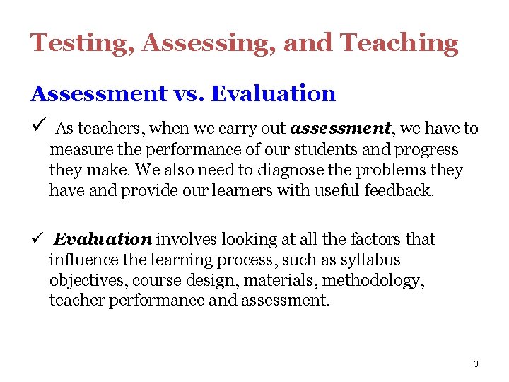 Testing, Assessing, and Teaching Assessment vs. Evaluation ü As teachers, when we carry out
