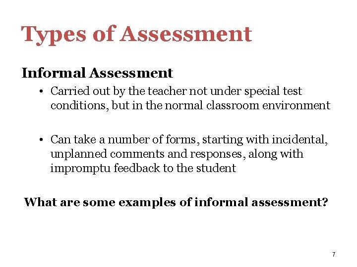 Types of Assessment Informal Assessment • Carried out by the teacher not under special