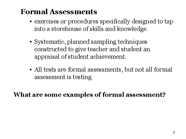 Formal Assessments • exercises or procedures specifically designed to tap into a storehouse of