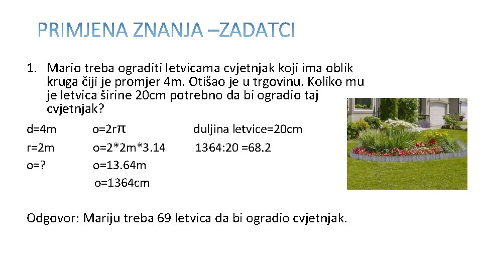 1. Mario treba ograditi letvicama cvjetnjak koji ima oblik kruga čiji je promjer 4