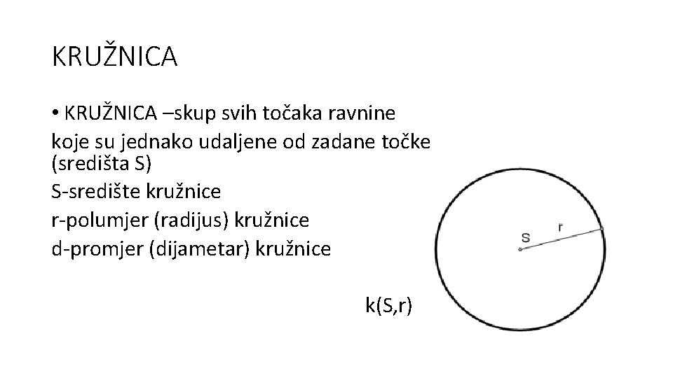 KRUŽNICA • KRUŽNICA –skup svih točaka ravnine koje su jednako udaljene od zadane točke