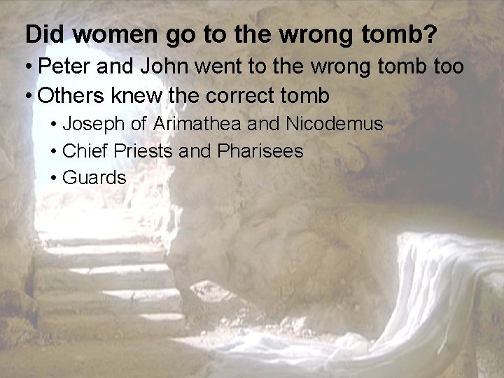 Did women go to the wrong tomb? • Peter and John went to the