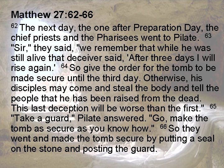 Matthew 27: 62 -66 62 The next day, the one after Preparation Day, the