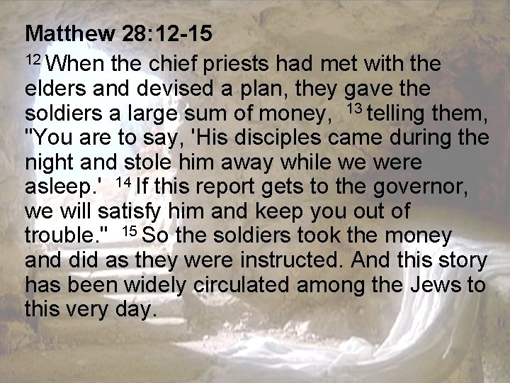 Matthew 28: 12 -15 12 When the chief priests had met with the elders