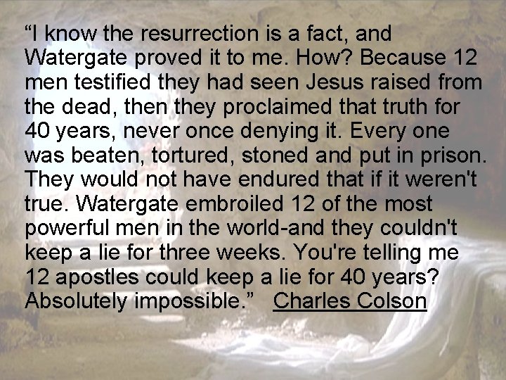 “I know the resurrection is a fact, and Watergate proved it to me. How?