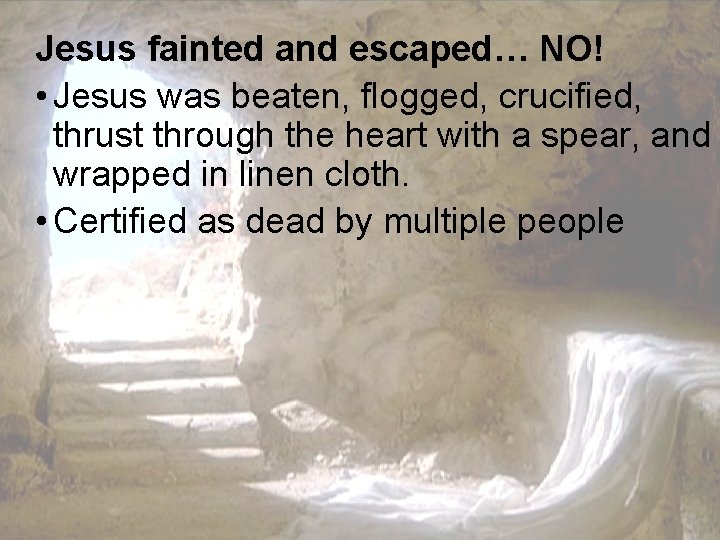 Jesus fainted and escaped… NO! • Jesus was beaten, flogged, crucified, thrust through the