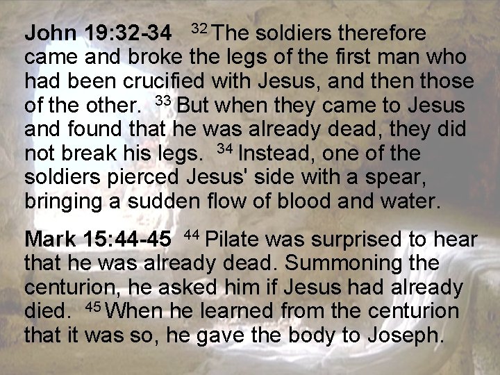 John 19: 32 -34 32 The soldiers therefore came and broke the legs of